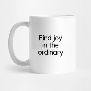 Find joy in the ordinary Black Mug